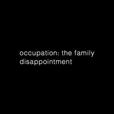 a black background with white text that reads,'occupy the family disappointmentment '