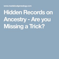 the text hidden records on ancestry are you missing a trick?