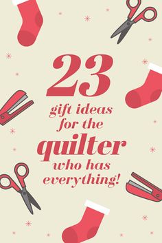 a pair of scissors and socks with the words 23 gift ideas for the quilter who has everything