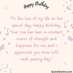 a birthday card with the words happy birthday to the love of my life on her special day