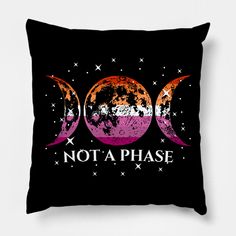 a black pillow with the words, not a phase on it and three phases in different colors