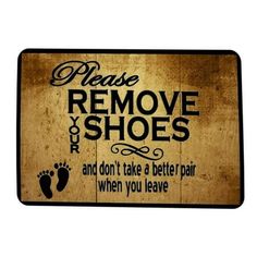 a sign that says please remove shoes and don't take a better pair when you leave