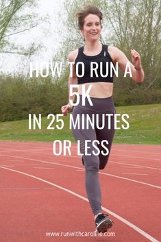 a woman running on a track with the words how to run a 5k in 25 minutes or less