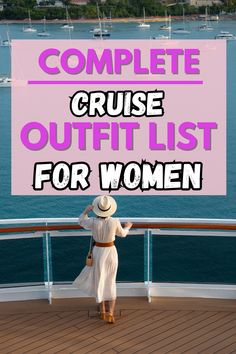 a woman standing on the deck of a cruise ship with text overlay reading complete cruise outfit list for women