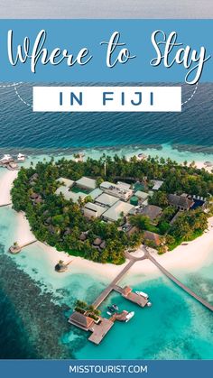 an island with the words where to stay in fiji