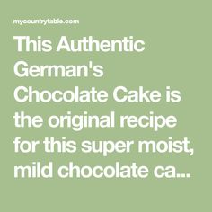 this authentic german's chocolate cake is the original recipe for this super moist, mild chocolate ca