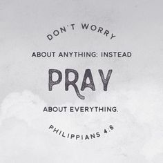 a poster with the words don't worry about anything instead pray about everything