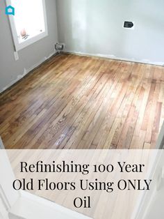 an empty room with the words refinishing no year old floors using only oil