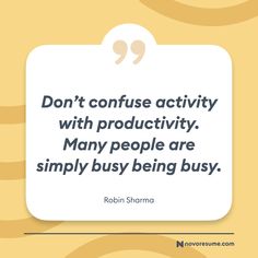 a quote that says don't confuse activity with productivity, many people are simply busy being busy