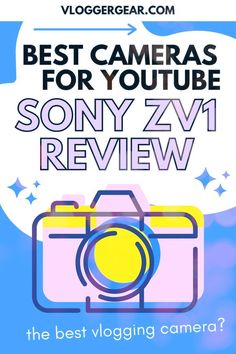 a camera with the words best cameras for youtubee sony zv review on it