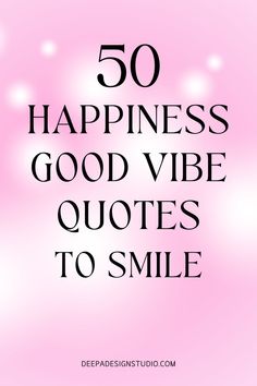 the words, 50 happiness good vibe quotes to smile on top of a pink background