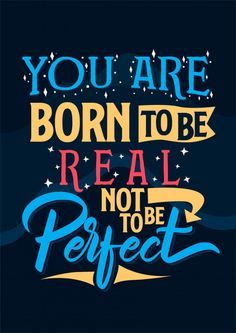 the words you are born to be real not to be perfect on a dark background