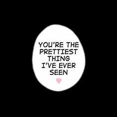 an egg with the words you're the prettiest thing i've ever seen