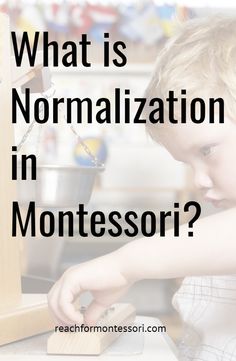 a young boy is playing with a wooden block in front of him and the words what is normalization in montessor?