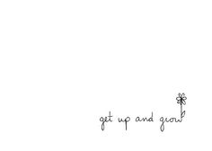 the words get up and go written in black ink on a white background with a flower