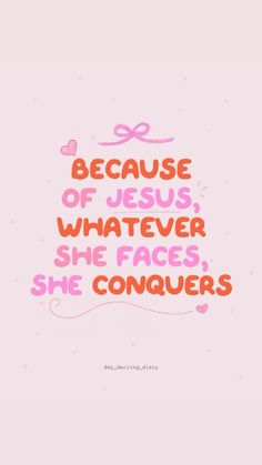 a pink background with the words because of jesus, whatever she faces she conquers