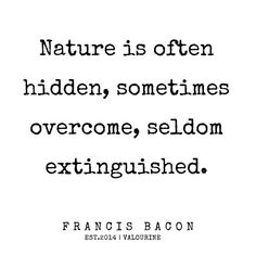 a quote that reads nature is often hidden sometimes overcome, sedom extinguished