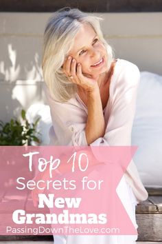 an older woman sitting on a bench with her hand under her chin and the words top 10 secrets for new grandmas passing down the love com