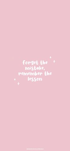 a pink background with white text that says forget the mistke remembers the lesson on it