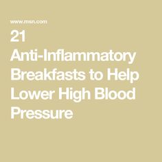 the words 21 anti - inflamatory breakfasts to help lower high blood pressure