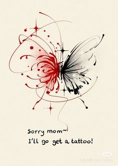 a red and black butterfly with the words sorry mom i'll go get a tattoo