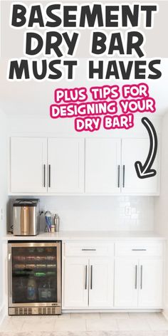 a white kitchen with the words basement dry bar must haves plus tips for designing your dry bar