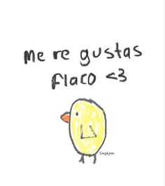 a drawing of a yellow bird with the words me re gustas flac = 3