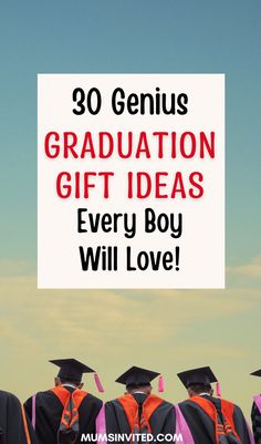 graduation caps and gowns with the words 30 genius graduation gift ideas every boy will love