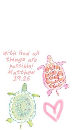 a drawing of a turtle and a heart with the words, with god all things are possible