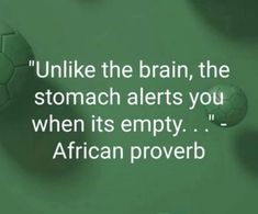 a green background with three soccer balls and the words,'unlike the brain, the stomach alerts you when its empty african prove