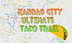 a map with the words kansas city ultimate taco trail