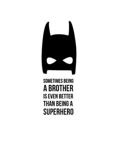 a batman mask with the words, sometimes being a brother is even better than being a superhero