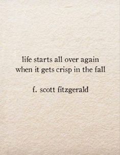 a quote that reads life starts all over again when it gets crisp in the fall f scott fitzgerald