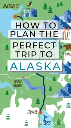 a map with the words how to plan the perfect trip to alaska written on it