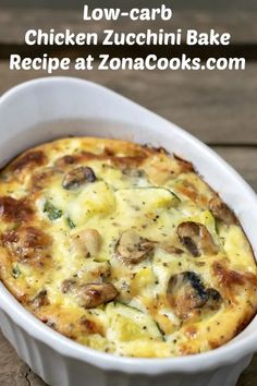 a casserole dish with mushrooms and cheese in it on a wooden table next to the words low - carb chicken zucchini bake recipe at zonacooks com