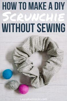 the instructions to make a diy scrunch without sewing are in this post