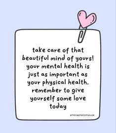 a sign that says take care of that beautiful mind of yours your mental health is just as important as your physical health