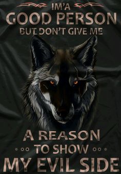 an evil wolf with the words i'm a good person but don't give me