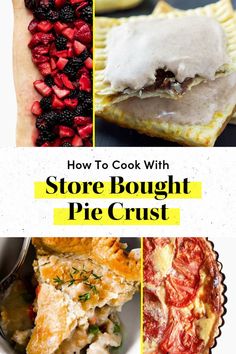 different types of pies with the title how to cook with store bought pie crust