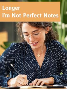 a woman sitting at a table writing on a notepad with the words longer i'm not perfect notes