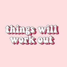 the words things will work out are in white letters on a pink background with red and white stripes