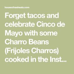 the words forget tacos and celebrate cinco de mayo with some charro beans fried in