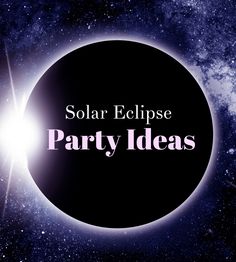 the words solar eclipse party ideas are in front of a black circle with stars on it