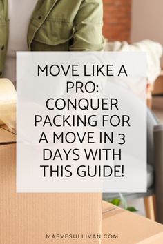 moving boxes with the text move like a pro conquer packing for a move in 3 days with this guide