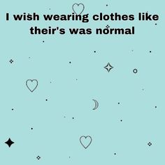 i wish wearing clothes like their's was normal text on blue background with hearts and stars