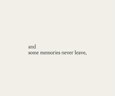 the words and some memories never leave are in white letters on a light gray background