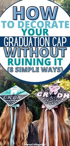 two girls wearing graduation caps with the words how to decorate your graduation cap without running it and simple ways