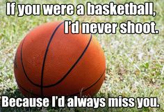 a basketball sitting in the grass with a quote on it that says, if you were a basketball, i'd never shoot because i'd always miss you