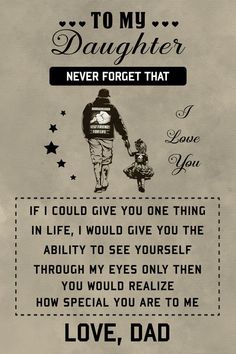 a father's day card with the words to my daughter never forget that if i could give you one thing in life, i would give you the ability to see yourself through