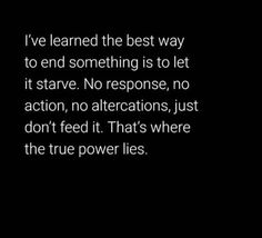 a black and white photo with the words i've learned the best way to end something is to let it stay